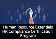 Human Resource Essentials - HR Compliance Certification Program Human Resource Essentials - HR Compliance Certification Program